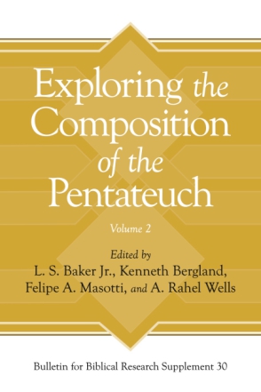 Cover image for Exploring the Composition of the Pentateuch, Volume 2 Edited by L. S. Baker Jr., Kenneth Bergland, and Felipe A. Masotti