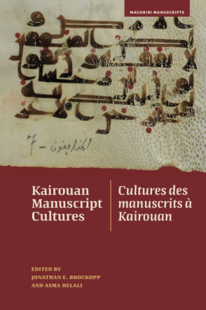 Cover image for Kairouan Manuscript Cultures / Cultures des manuscrits à Kairouan Edited by Jonathan E. Brockopp and Asma Helali