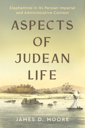 Cover image for Aspects of Judean Life: Elephantine in Its Persian Imperial and Administrative Context By James D. Moore