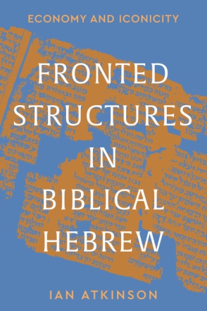 Cover image for Fronted Structures in Biblical Hebrew: Economy and Iconicity By Ian Atkinson