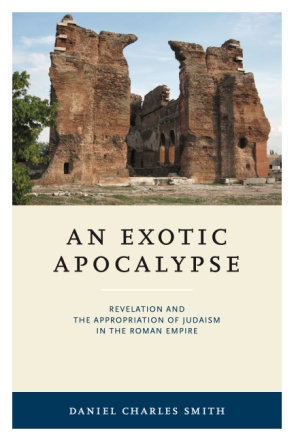 Cover image for An Exotic Apocalypse: Revelation and the Appropriation of Judaism in the Roman Empire By Daniel C. Smith