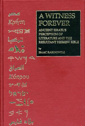Cover image for A Witness Forever: Ancient Israel’s Perception of Literature and the Resultant Hebrew Bible By Isaac Rabinowitz