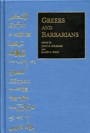 Cover image for Greeks and Barbarians: Essays on the Interaction between Greeks and Non-Greeks in Antiquity and the Consequences for Eurocentrism Edited by John E. Coleman and Clark A. Waltz