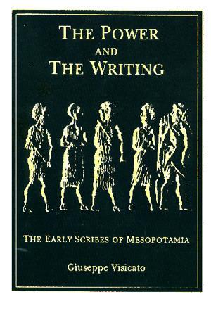 Cover image for The Power and the Writing: The Early Scribes of Mesopotamia By Giuseppe Visicato