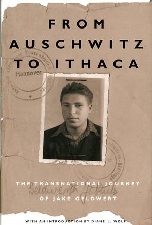 Cover image for From Auschwitz to Ithaca: The Transnational Journey of Jake Geld By Jake Geldwert and Introduction by Diane Wolf
