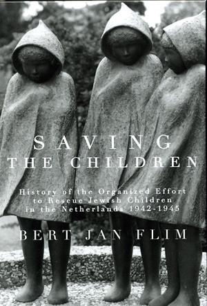 Cover image for Saving the Children: History of the Organized Effort to Rescue Jewish Children in the Netherlands 1942–1945 By Bert Jan Flim