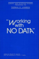 Cover image for “Working With No Data”: Semitic and Egyptian Studies Presented to Thomas O. Lambdin Edited by David M. Golomb and Susan T. Hollis