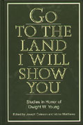 Cover image for Go to the Land I Will Show You: Studies in Honor of Dwight W. Young Edited by Joseph Coleson and Victor Matthews