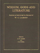 Cover image for Wisdom, Gods and Literature: Studies in Assyriology in Honour of W. G. Lambert Edited by Andrew R. George and I. L. Finkel