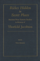 Cover image for Riches Hidden in Secret Places: Ancient Near Eastern Studies in Memory of Thorkild Jacobsen Edited by Tzvi Abusch