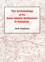 Cover image for The Archaeology of the Early Islamic Settlement in Palestine By Jodi Magness