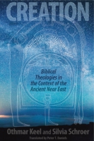 Cover image for Creation: Biblical Theologies in the Context of the Ancient Near East By Othmar Keel, Silvia Schroer, and Peter T. Daniels