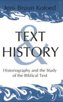 Cover image for Text and History: Historiography and the Study of the Biblical Text By Jens Bruun Kofoed