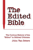 Cover image for The Edited Bible: The Curious History of the “Editor” in Biblical Criticism By John Van Seters