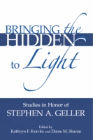 Cover image for Bringing the Hidden to Light: The Process of Interpretation: Studies in Honor of Stephen A. Geller Edited by Kathryn F. Kravitz and Diane M. Sharon