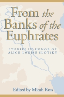 Cover image for From the Banks of the Euphrates: Studies in Honor of Alice Louise Slotsky Edited by Micah Ross