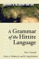 Cover image for A Grammar of the Hittite Language: Part 2: Tutorial By Harry A. Hoffner Jr. and H. Craig Melchert