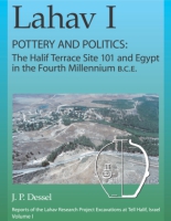 Cover image for Lahav I. Pottery and Politics: The Halif Terrace Site 101 and Egypt in the Fourth Millennium B.C.E. By J. P. Dessel