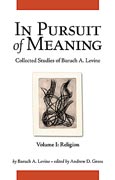 Cover image for In Pursuit of Meaning: Collected Studies of Baruch A. Levine By Baruch A. Levine and Edited by Andrew D. Gross