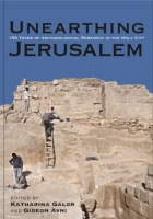 Cover image for Unearthing Jerusalem: 150 Years of Archaeological Research in the Holy City Edited by Katharina Galor and Gideon Avni