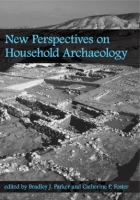 Cover image for New Perspectives on Household Archaeology Edited by Bradley J. Parker and Catherine P. Foster