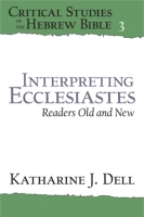 Cover image for Interpreting Ecclesiastes: Readers Old and New: Readers Old and New By Katherine J. Dell