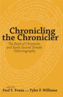 Cover image for Chronicling the Chronicler: The Book of Chronicles and Early Second Temple Historiography Edited by Paul S. Evans and Tyler F. Williams