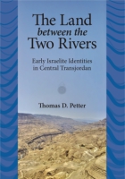 Cover image for The Land between Two Rivers: Early Israelite Identities in Transjordan By Thomas D. Petter