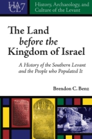 Cover image for The Land Before the Kingdom of Israel: A History of the Southern Levant and the People who Populated It By Brendon C. Benz
