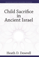 Cover image for Child Sacrifice in Ancient Israel By Heath D. Dewrell