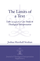Cover image for The Limits of a Text: Luke 23:34a as a Case Study in Theological Interpretation By Joshua Marshall Strahan