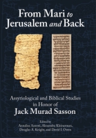 Cover image for From Mari to Jerusalem and Back: Assyriological and Biblical Studies in Honor of Jack Murad Sasson Edited by Annalisa Azzoni, Alexandra Kleinerman, Douglas A. Knight, and David I. Owen