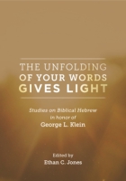 Cover image for The Unfolding of Your Words Gives Light: Studies on Biblical Hebrew in Honor of George L. Klein Edited by Ethan C. Jones