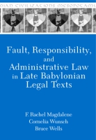 Cover image for Fault, Responsibility, and Administrative Law in Late Babylonian Legal Texts By F. Rachel Magdalene, Cornelia Wunsch, and Bruce Wells
