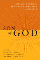Cover image for Son of God: Divine Sonship in Jewish and Christian Antiquity Edited by Garrick V. Allen, Kai Akagi, Paul Sloan, and Madhavi Nevader