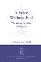 Cover image for A Voice Without End: The Role of David in Psalms 3–14 By Andrew C. Witt