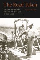 Cover image for The Road Taken: An Archaeologist’s Journey to the Land of the Bible By Seymour (Sy) Gitin