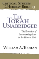 Cover image for The Torah Unabridged: The Evolution of Intermarriage Law in the Hebrew Bible By William A. Tooman