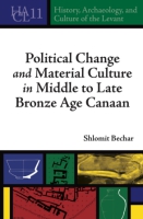 Cover image for Political Change and Material Culture in Middle to Late Bronze Age Canaan By Shlomit Bechar