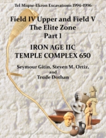 Cover image for Tel Miqne 10/1: Tel Miqne-Ekron Excavations 1994–1996, Field IV Upper and Field V, The Elite Zone Part 1: Iron Age IIC Temple Complex 650 By Seymour (Sy) Gitin, Steven M. Ortiz, and Trude Dothan