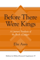 Cover image for Before There Were Kings: A Literary Analysis of the Book of Judges By Elie Assis
