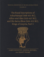 Cover image for The Royal Inscriptions of Ashurbanipal (668–631 BC), Aššur-etel-ilāni (630–627 BC), and Sîn-šarra-iškun (626–612 BC), Kings of Assyria, Part 3 By Jamie Novotny, Joshua Jeffers, and Grant Frame