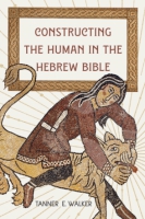 Cover image for Constructing the Human in the Hebrew Bible By Tanner E. Walker