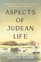 Cover image for Aspects of Judean Life: Elephantine in Its Persian Imperial and Administrative Context By James D. Moore