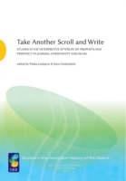Cover image for Take Another Scroll and Write: Studies in the Interpretive Afterlife of Prophets and Prophecy in Judaism, Christianity and Islam Edited by Pekka Lindqvist and Sven Grebenstein