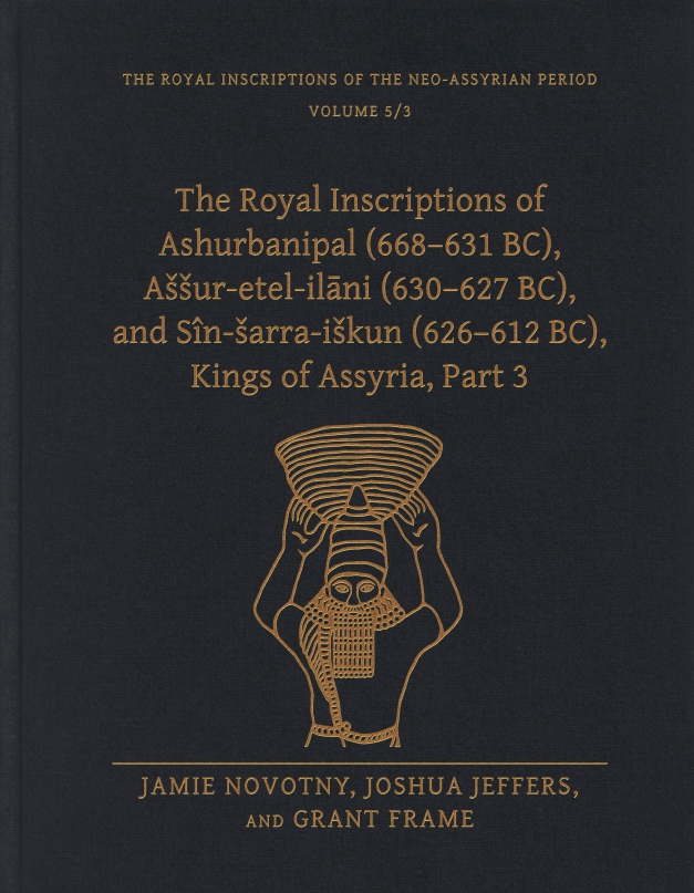 Cover for The Royal Inscriptions of Ashurbanipal (668–631 BC), Aššur-etel-ilāni (630–627 BC), and Sîn-šarra-iškun (626–612 BC), Kings of Assyria, Part 3
