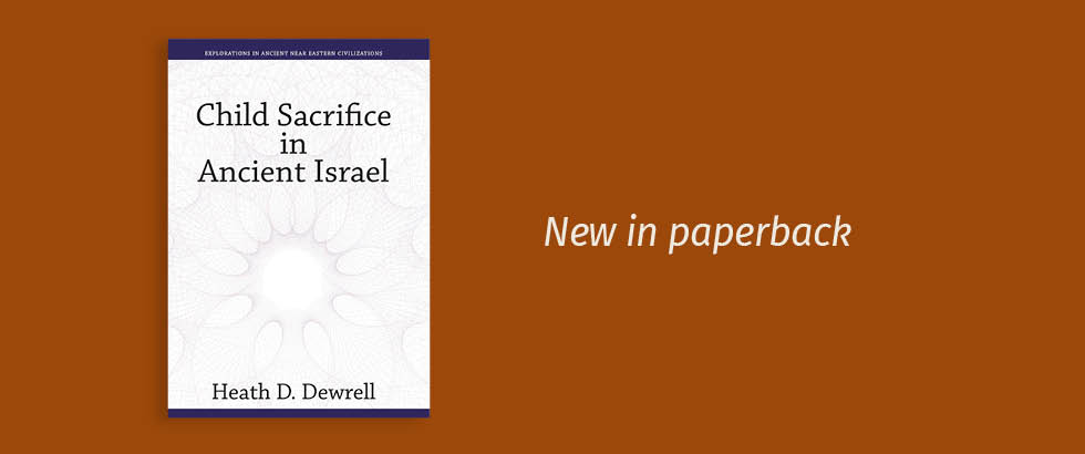 New in paperback: Child Sacrifice in Ancient Israel
