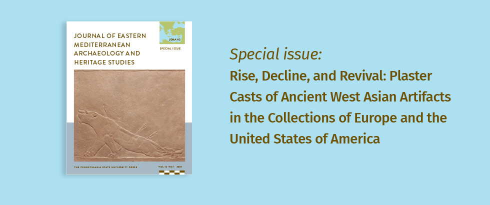 JEMAHS Special issue: Rise, Decline, and Revival: Plaster Casts of Ancient West Asian Artifacts in the Collections of Europe and the United States of Americas