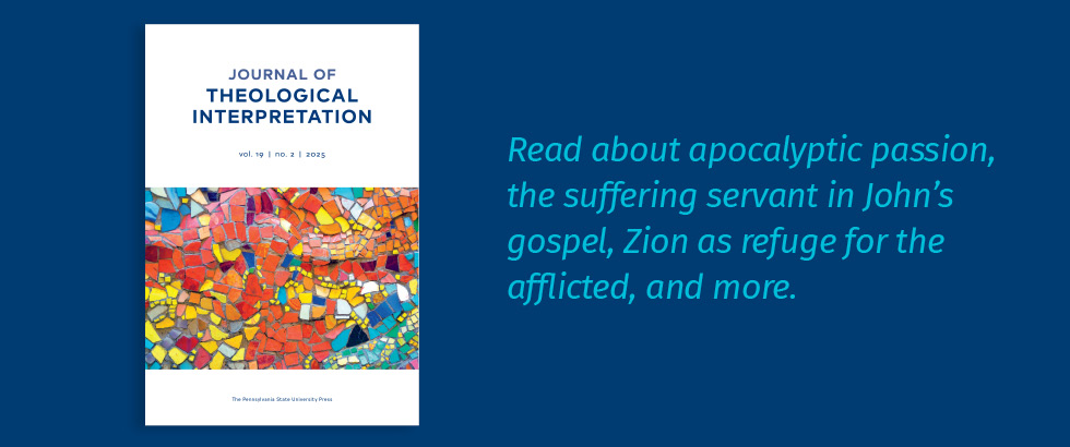 Journal of Theological Interpetation: Read about apocalyptic passion, the suffering servant in John's gospel, Zion as refuge for the afflicted, and more.